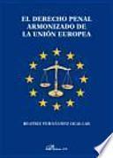 El derecho penal armonizado de la Unión Europea