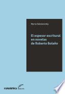 El espesor escritural en novelas de Roberto Bolaño