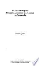 El Estado mágico. Naturaleza, dinero y modernidad en Venezuela