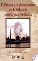 El estado y la globalización en la industria siderúrgica mexicana