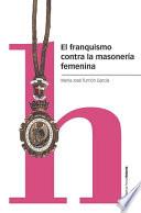 El franquismo contra la masonería femenina