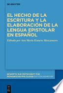 El hecho de la escritura y la elaboración de la lengua epistolar en español