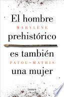El hombre prehistórico es también una mujer / Prehistoric Man Is Also a Woman