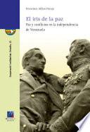 El iris de la paz. Paz y conflictos en la independencia de Venezuela
