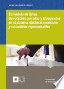 El modelo de listas de votación cerradas y bloqueadas en el sistema electoral mexicano y su carácter representativo