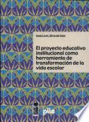 El Proyecto Educativo Institucional como herramienta de transformación de la vida escolar