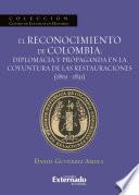 El reconocimiento de Colombia: diplomacia y propaganda en la coyuntura de las restauraciones (1819-1831)