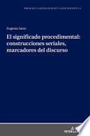 El Significado Procedimental: Construcciones Seriales, Marcadores Del Discurso