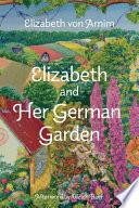 Elizabeth and Her German Garden (Warbler Classics Annotated Edition)