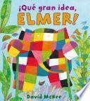 Elmer. Un cuento - ¡Qué gran idea, Elmer!