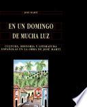 En un domingo de mucha luz. Cultura, historia y literatura españolas en la obra de José Martí