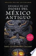 Enigmas de los dioses del México antiguo (Edición décimo aniversario)