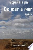 España a pie. De mar a mar. El GR-10