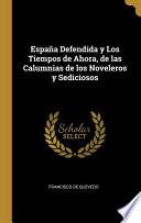 España Defendida y Los Tiempos de Ahora, de las Calumnias de los Noveleros y Sediciosos