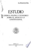 Estudio jurídico, político y económico sobre el artículo 27 constitucional