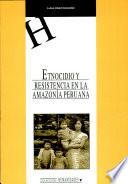 Etnocidio y resistencia en la Amazonía peruana