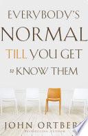 Everybody's Normal Till You Get to Know Them
