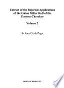 Extract of the Rejected Applications of the Guion Miller Roll of the Eastern Cherokee: National Archives Microfilm M1104, rolls 196-282