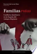 Familias rotas. Conflictos familiares en la España de fines del Antiguo Régimen