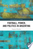 Football, Power, and Politics in Argentina