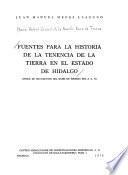Fuentes para la historia de la tenencia de la tierra en el Estado de Hidalgo