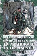 Fui Un Combatiente Contra El Comunismo En Nicaragua En Los Años 80