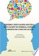 Género y educación: escuela, educación no formal, familia y medios de comunicación.