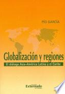 Globalización y Regiones. El diálogo Asia-América Latina y el caribe