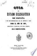Guía del estado eclesiástico de España y de los dominios de S. M. en America y Asia para el año de 1851