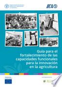 Guía para el fortalecimiento de las capacidades funcionales para la innovación en la agricultura