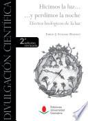 Hicimos la luz… y perdimos la noche. Efectos biológicos de la luz (2ª edición revisada)