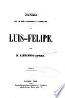 Historia de la vida política y privada de Luis-Felipe ...