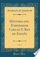 Historia del Emperador Carlos V, Rey de España, Vol. 2 (Classic Reprint)
