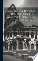 Historia Del Imperio Romano Desde El Año 350 Al 378 De La Era Cristiana