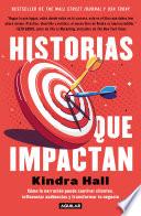 Historias que impactan: Cómo contar historias puede cautivar clientes, influenciar audiencias y transformar tu negocio / Stories That Stick: How