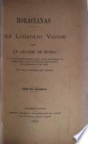 Horacianas ad litteram versae, por un Árcade de Roma ... con notas y comentarios del traductor ...