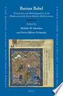 Iberian Babel: Translation and Multilingualism in the Medieval and the Early Modern Mediterranean