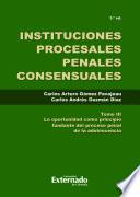 Instituciones procesales penales consensuales Tomo III