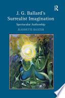 J.G. Ballard's Surrealist Imagination