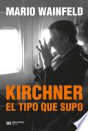 Kirchner, el tipo que supo