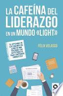 La cafeína del liderazgo en un mundo light