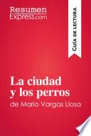 La ciudad y los perros de Mario Vargas Llosa (Guía de lectura)