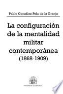 La configuración de la mentalidad militar contemporánea, 1868-1909