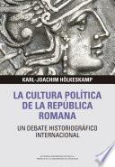 La cultura política de la República Romana. Un debate historiográfico internacional