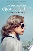 La decisión de Grace Kelly - Sophie Benedict