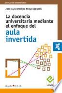 La docencia universitaria mediante el enfoque del aula invertida