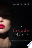 La Façade Idéale (Un thriller psychologique avec Jessie Hunt, tome 12)