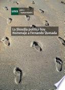 La Filosofía Política Hoy. Homenaje a Fernando Quesada
