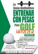 La guía definitiva - Entrenar con pesas para golf - Mayor de 40: Edición mejorada