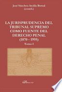 La Jurisprudencia del Tribunal Supremo como fuente del Derecho Penal (1870 - 1995)